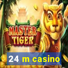 24 m casino