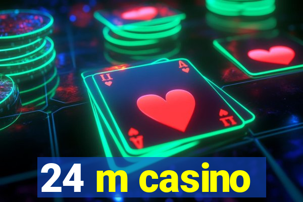 24 m casino