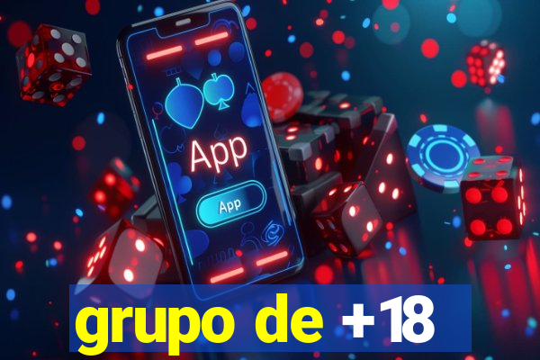 grupo de +18