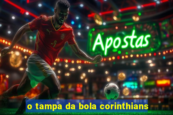 o tampa da bola corinthians