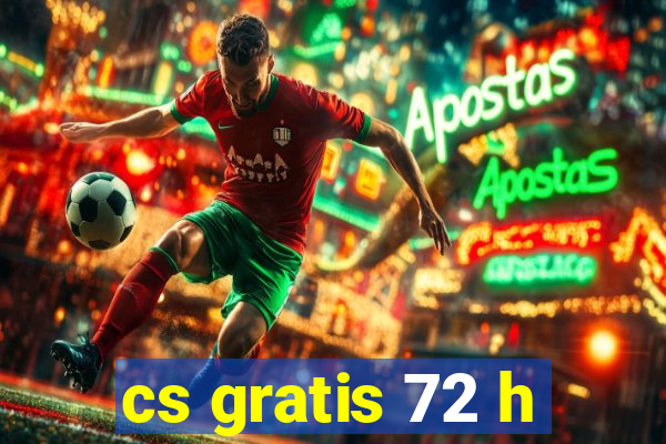 cs gratis 72 h