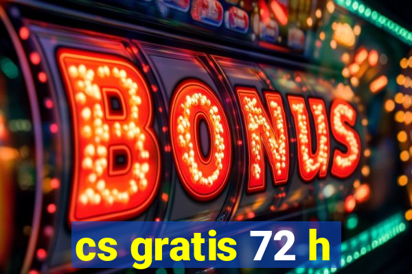 cs gratis 72 h