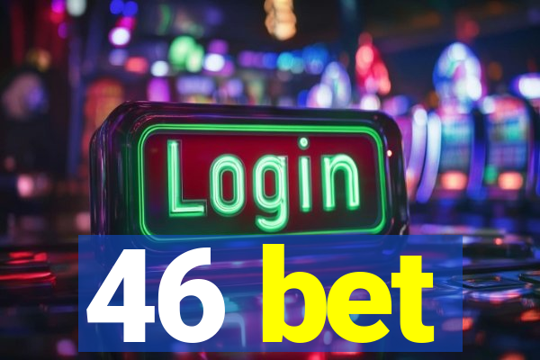 46 bet