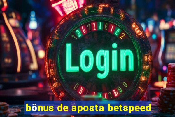 bônus de aposta betspeed