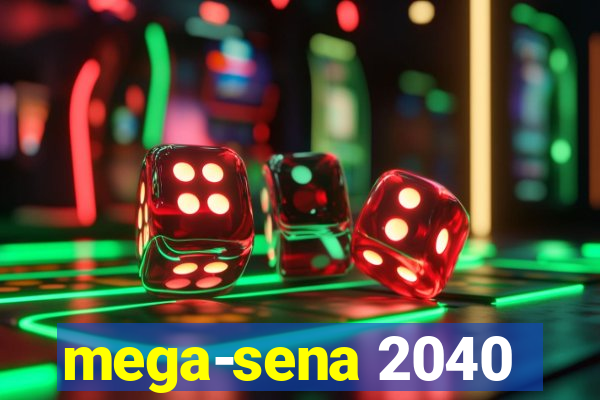 mega-sena 2040