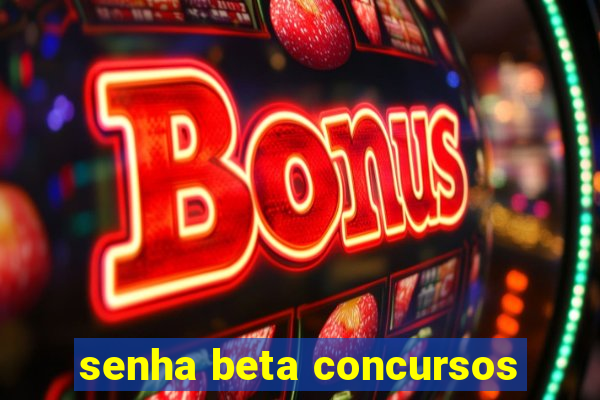 senha beta concursos