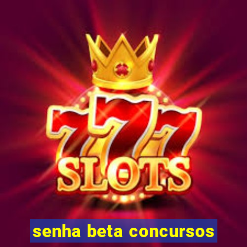 senha beta concursos