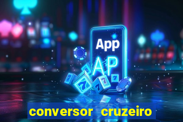 conversor cruzeiro para real