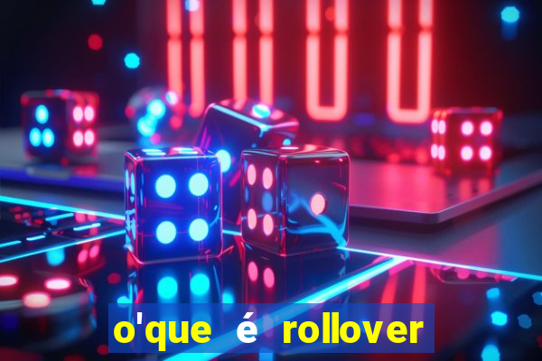 o'que é rollover no jogo