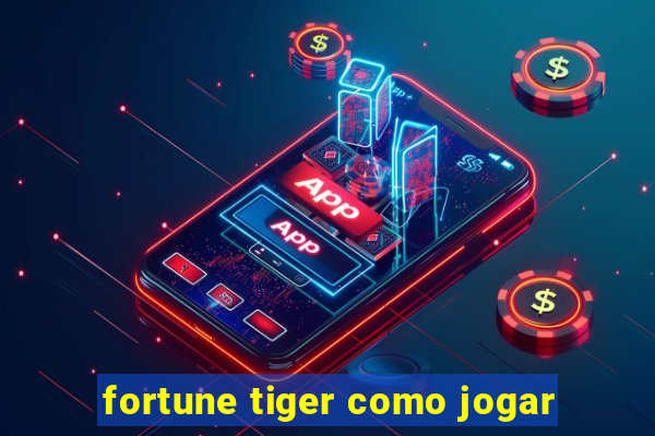 fortune tiger como jogar