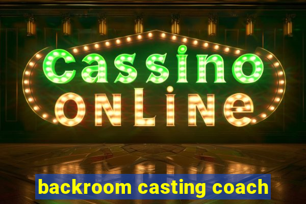 backroom casting coach