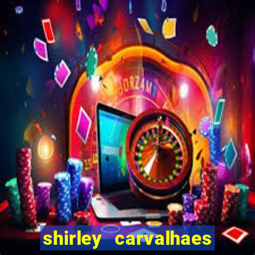 shirley carvalhaes porto seguro