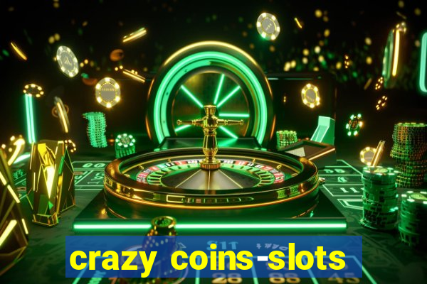 crazy coins-slots