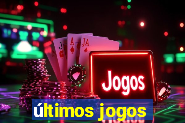 últimos jogos