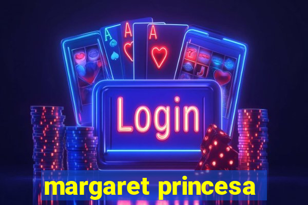 margaret princesa