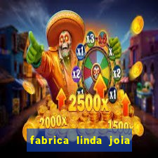 fabrica linda joia vitoria conquista bahia