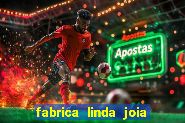 fabrica linda joia vitoria conquista bahia