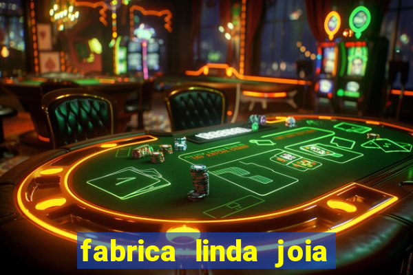 fabrica linda joia vitoria conquista bahia