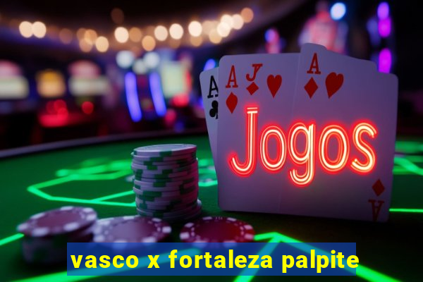 vasco x fortaleza palpite