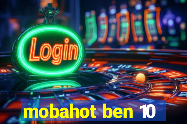 mobahot ben 10