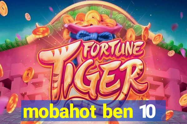 mobahot ben 10