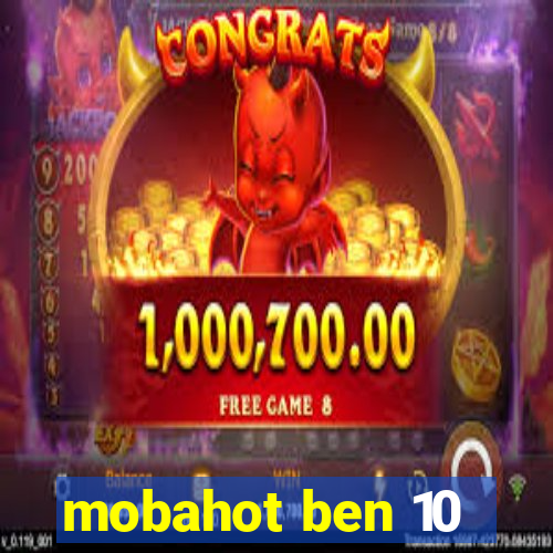 mobahot ben 10