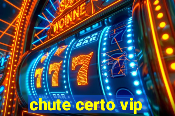 chute certo vip