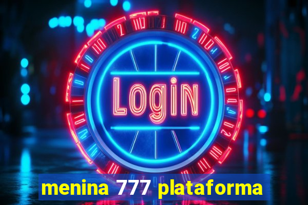 menina 777 plataforma