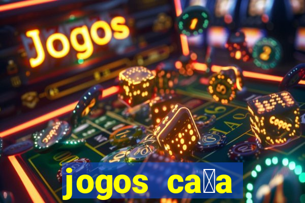 jogos ca莽a n铆queis que paga dinheiro real