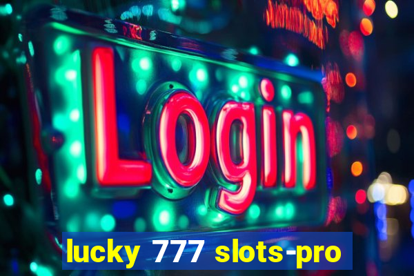 lucky 777 slots-pro