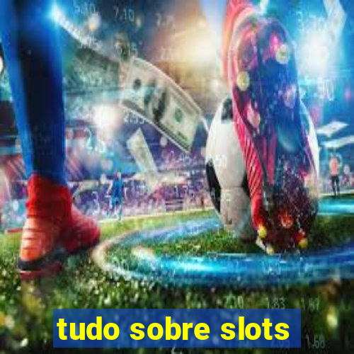 tudo sobre slots