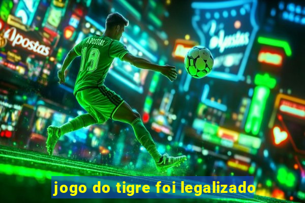 jogo do tigre foi legalizado