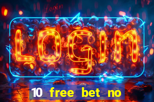 10 free bet no deposit casino