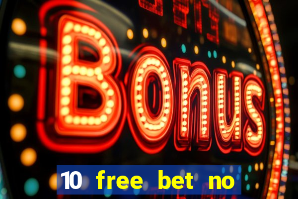 10 free bet no deposit casino