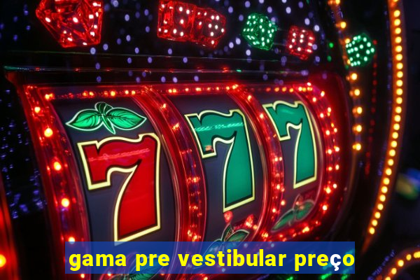 gama pre vestibular preço