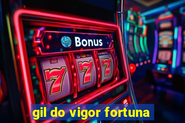 gil do vigor fortuna