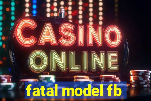 fatal model fb