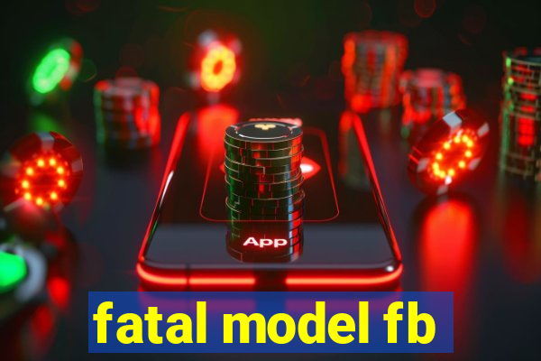 fatal model fb