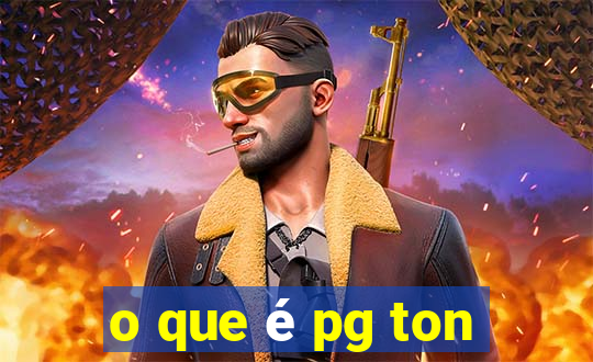 o que é pg ton