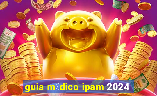 guia m茅dico ipam 2024