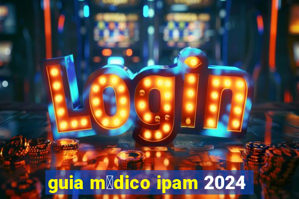 guia m茅dico ipam 2024