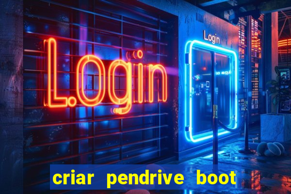 criar pendrive boot windows 10