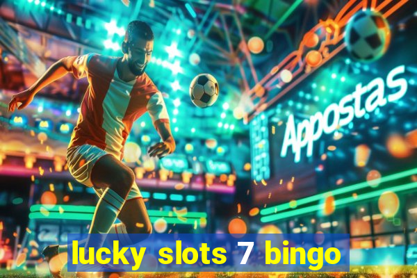 lucky slots 7 bingo