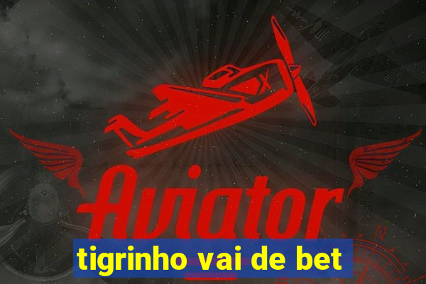 tigrinho vai de bet