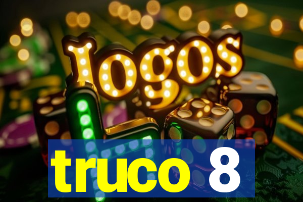 truco 8