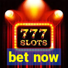 bet now