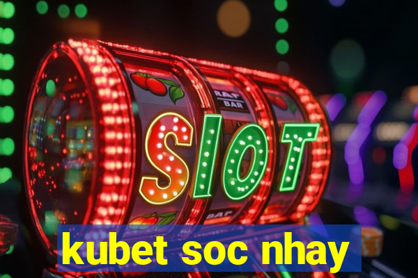 kubet soc nhay