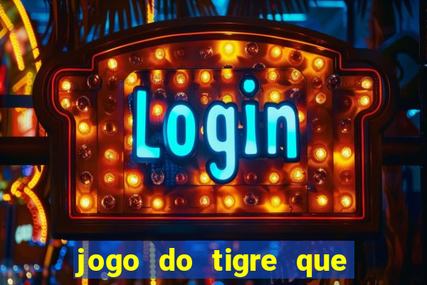 jogo do tigre que n?o precisa depositar dinheiro