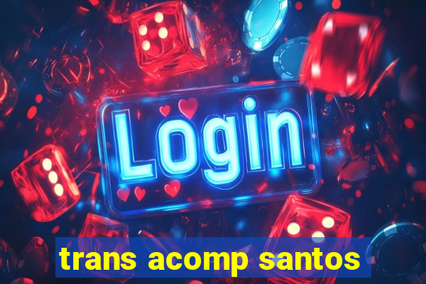 trans acomp santos