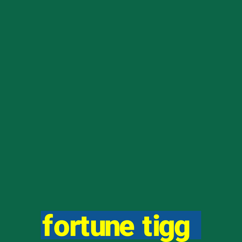 fortune tigg